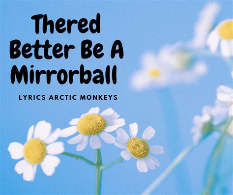 mirrorball lyrics|arctic monkeys mirrorball lyrics.